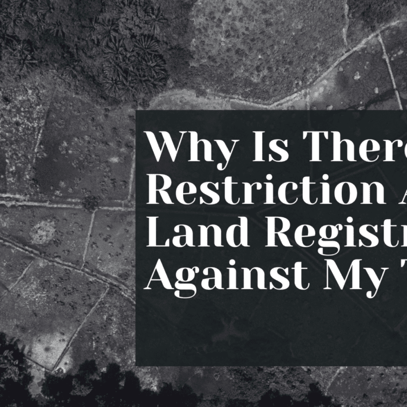 Why Is There A Restriction At The Land Registry Against My Title?