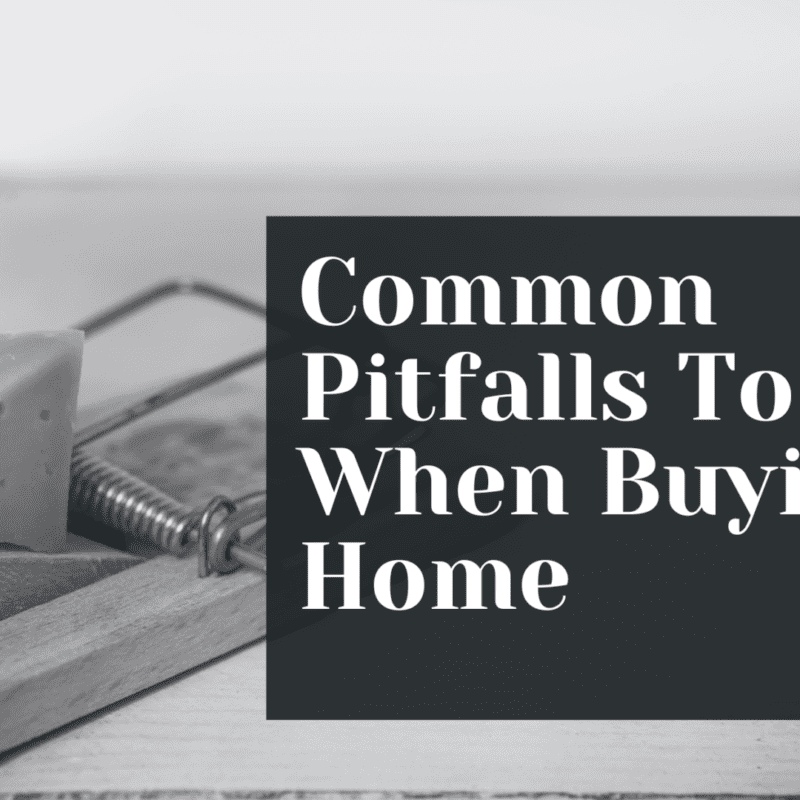 Common Pitfalls To Avoid When Buying A Home