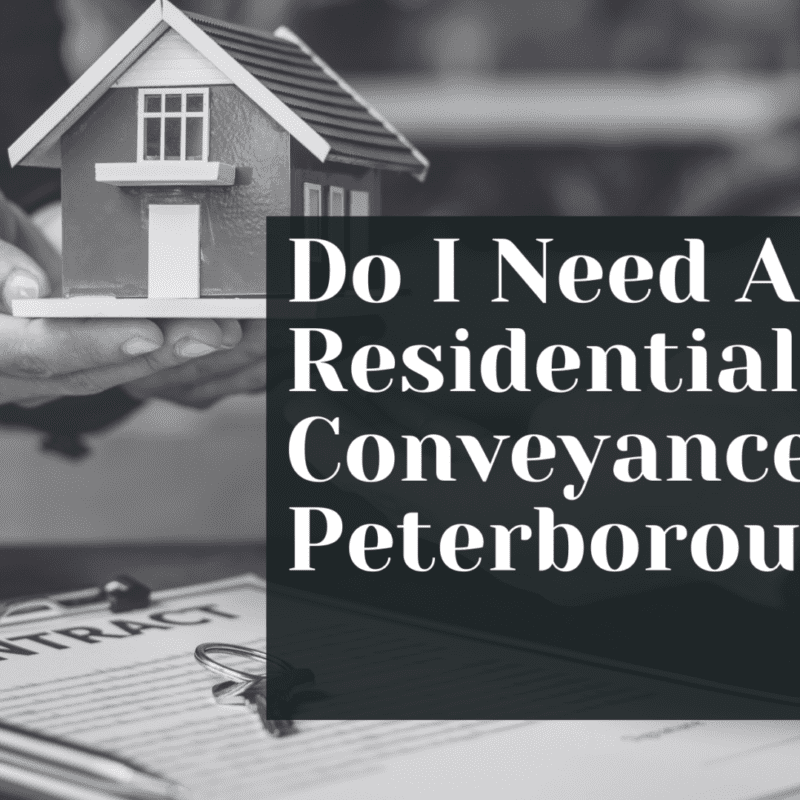 Do I Need A Residential Conveyancer In Peterborough?