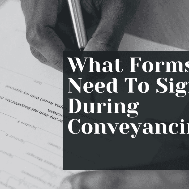 What Forms Do I Need To Sign During Conveyancing?