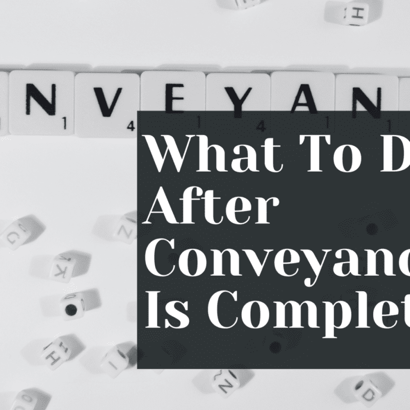 What To Do After Conveyancing Is Complete