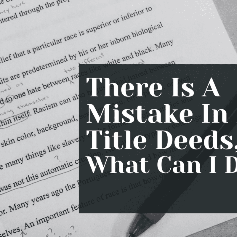 There Is A Mistake In My Title Deeds, What Can I Do?