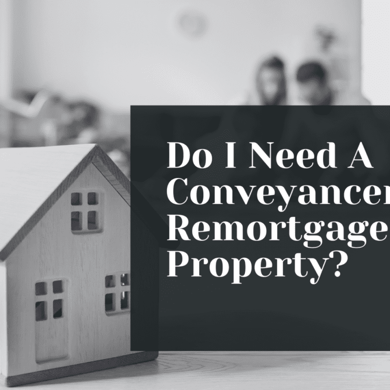 Do I Need A Conveyancer To Remortgage My Property?