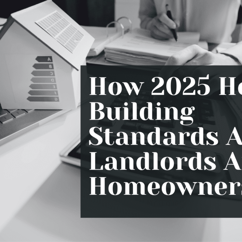 How 2025 Home Building Standards Affect Landlords And Homeowners