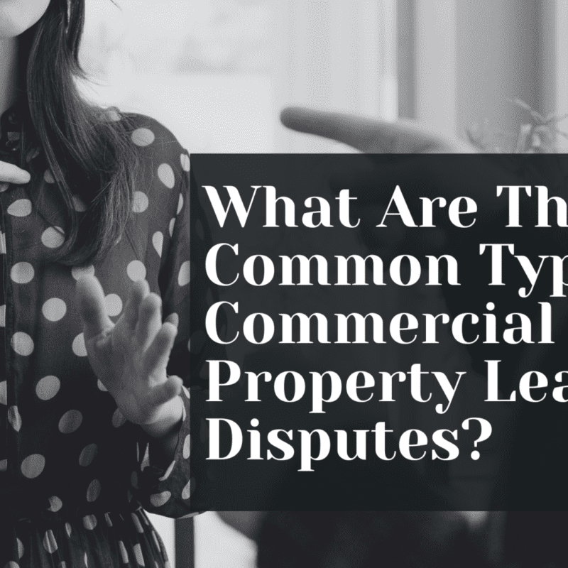 What Are The Most Common Types Of Commercial Property Lease Disputes