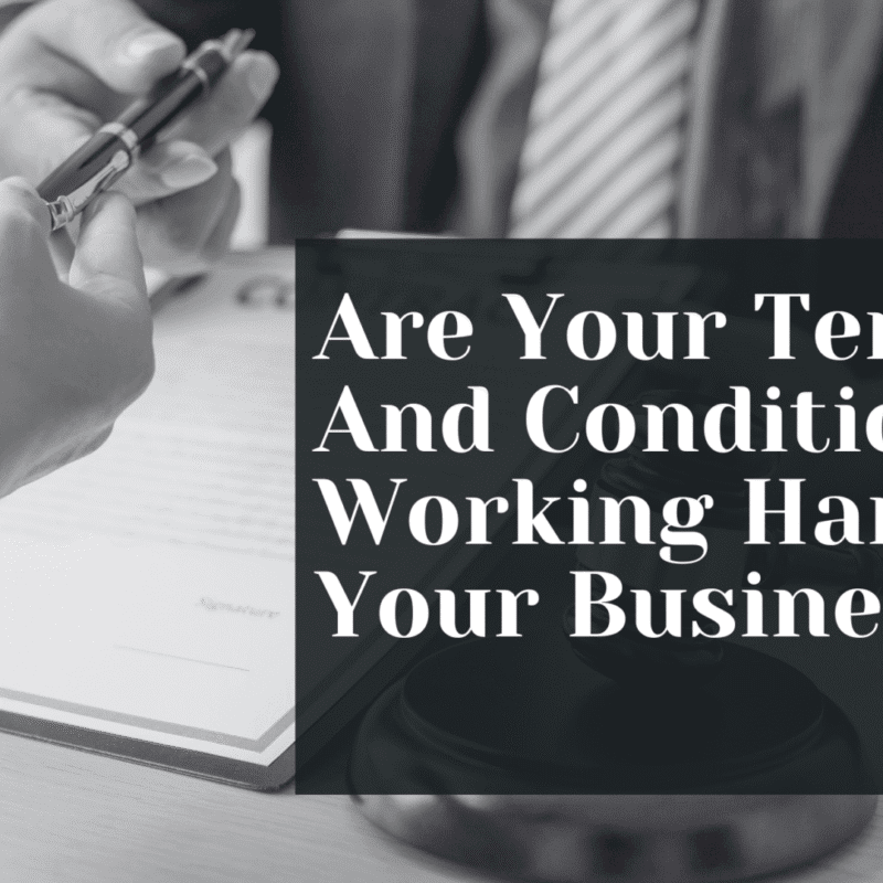 Are Your Terms And Conditions Working Hard For Your Business?
