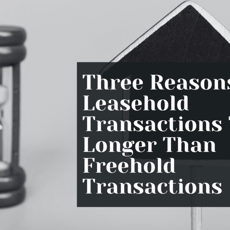 BLOG – Three Reasons Why Leasehold Transactions Take Longer Than Freehold Transactions
