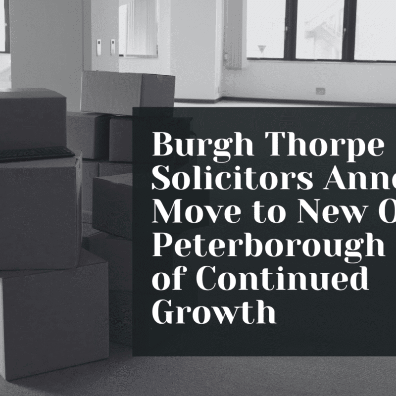 Burgh Thorpe Solicitors Announces Move to New Office in Peterborough as Part of Continued Growth