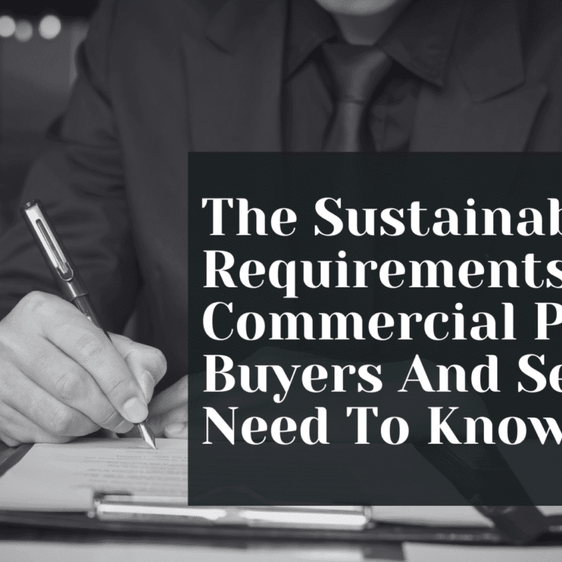 The Sustainability Requirements Commercial Property Buyers And Sellers Need To Know
