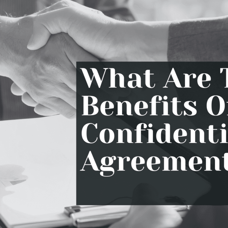What Are The Benefits Of A Confidentiality Agreement?
