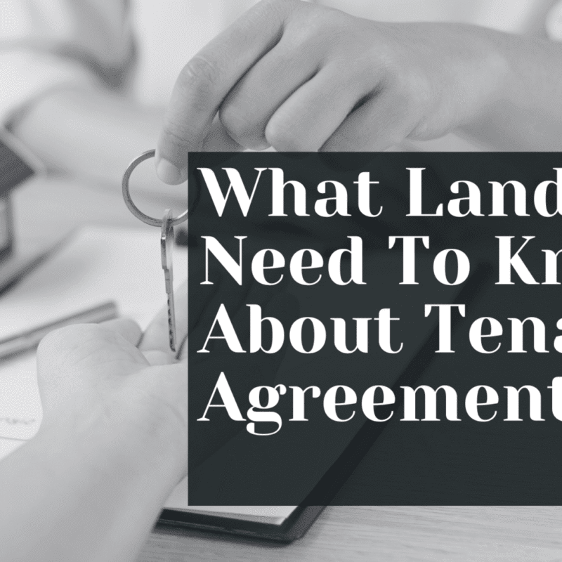 What Landlords Need To Know About Tenancy Agreements