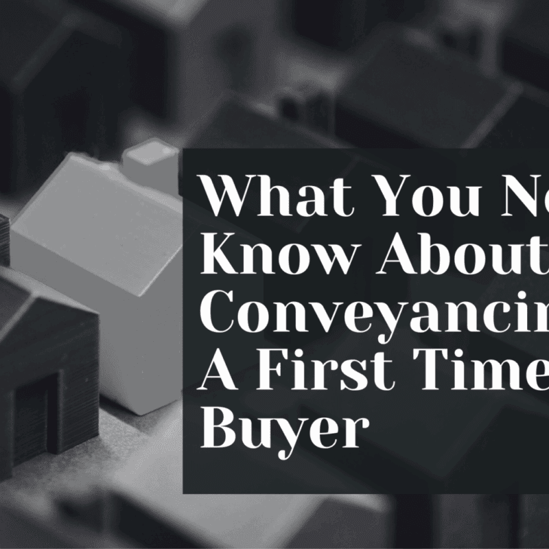What You Need To Know About Conveyancing As A First Time Buyer