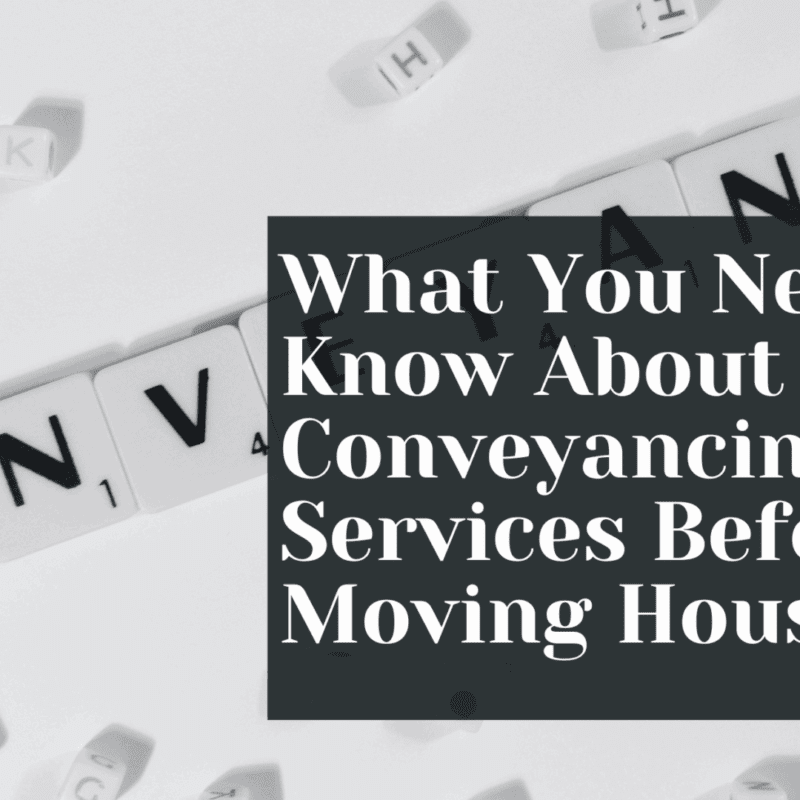 What You Need To Know About Conveyancing Services Before Moving House