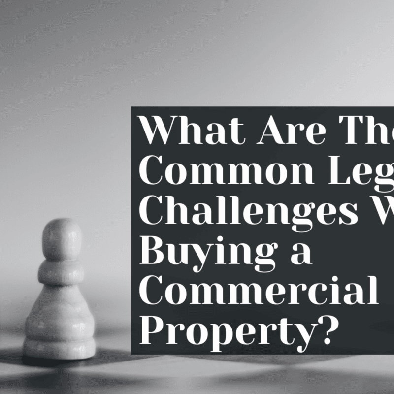 What Are The Common Legal Challenges When Buying a Commercial Property?