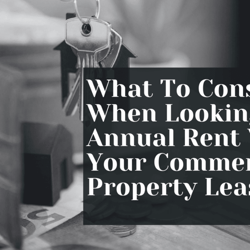 What To Consider When Looking At Annual Rent Within Your Commercial Property Lease
