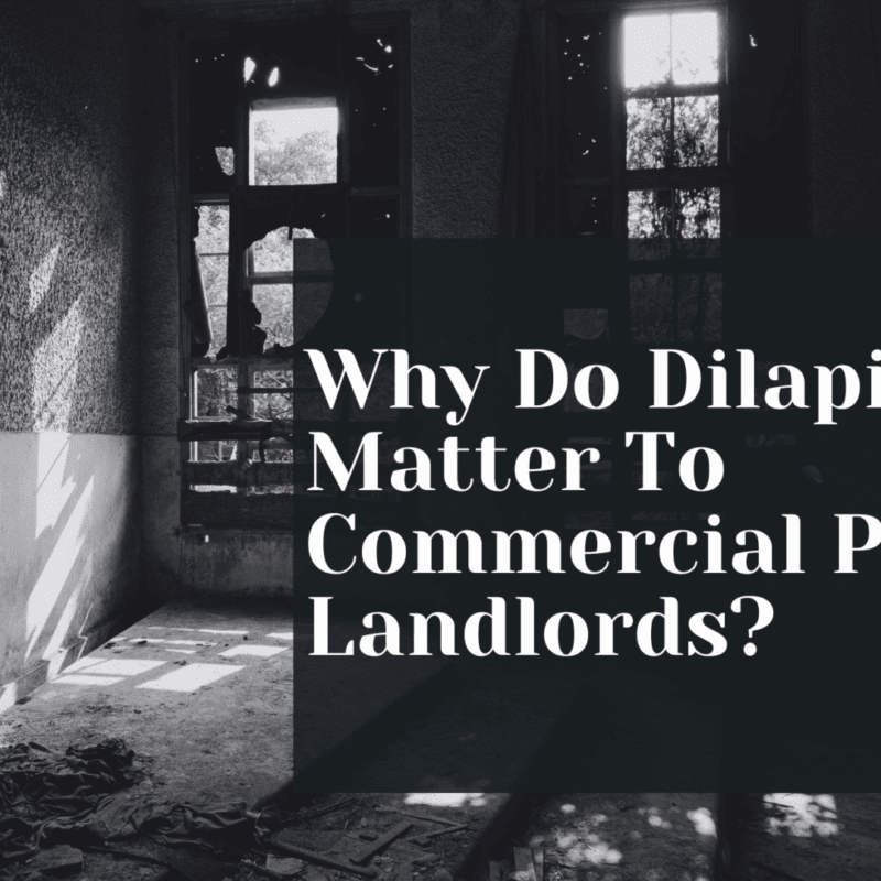 Why Do Dilapidations Matter To Commercial Property Landlords?