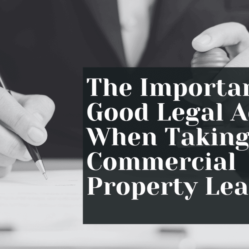 The Importance Of Good Legal Advice When Taking On A Commercial Property Lease
