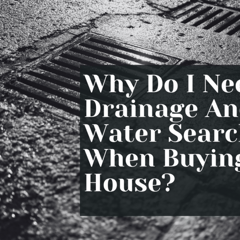 Why Do I Need A Drainage And Water Search When Buying My House?